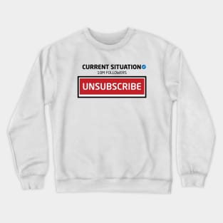 Current Situation, 10M Followers, Unsubscribe Crewneck Sweatshirt